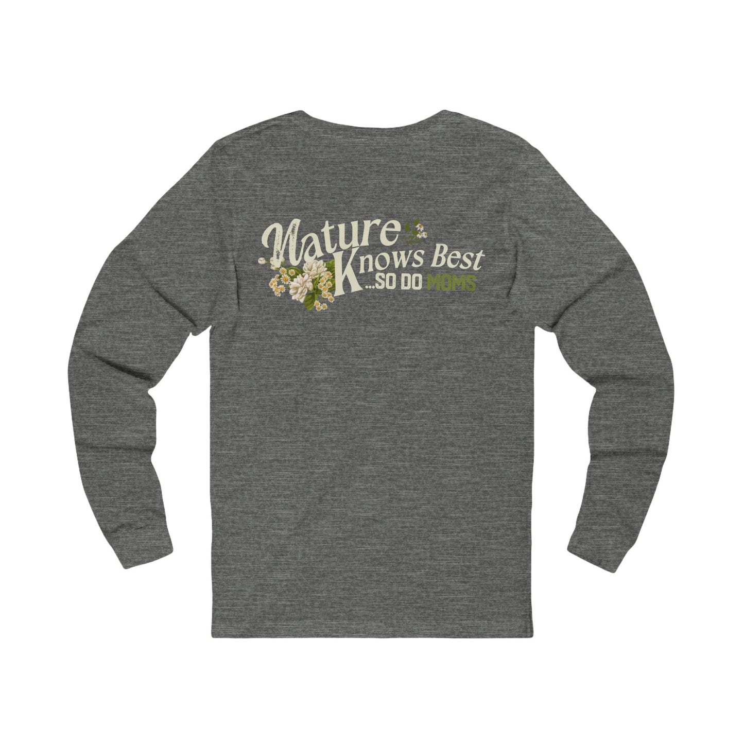 Nature Knows Best…So Do MOMS Long Sleeve Shirt